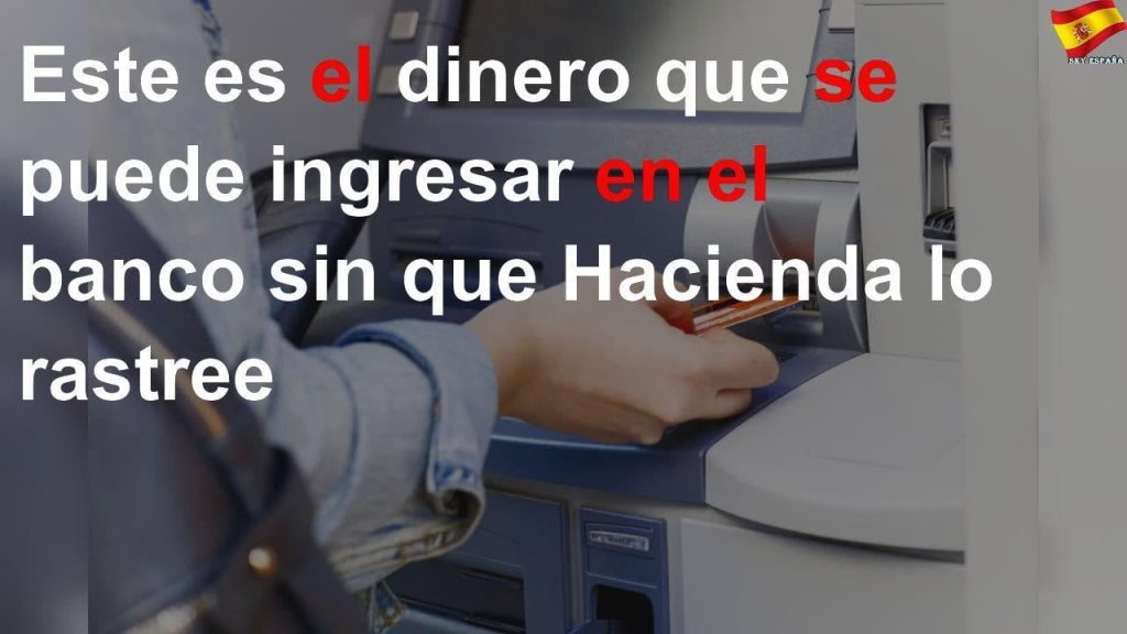 Cuánto dinero se puede ingresar en el banco sin justificar 2022